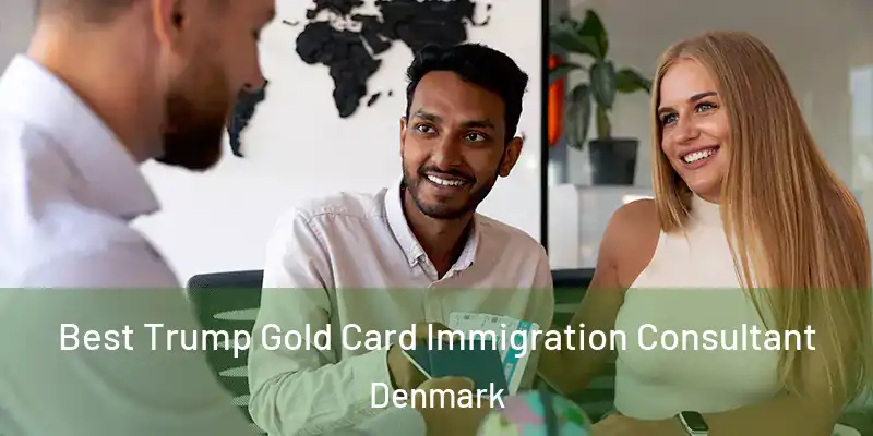 Best Trump Gold Card Immigration Consultant Denmark