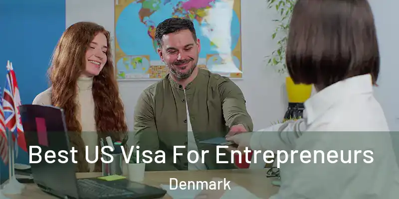 Best US Visa For Entrepreneurs Denmark