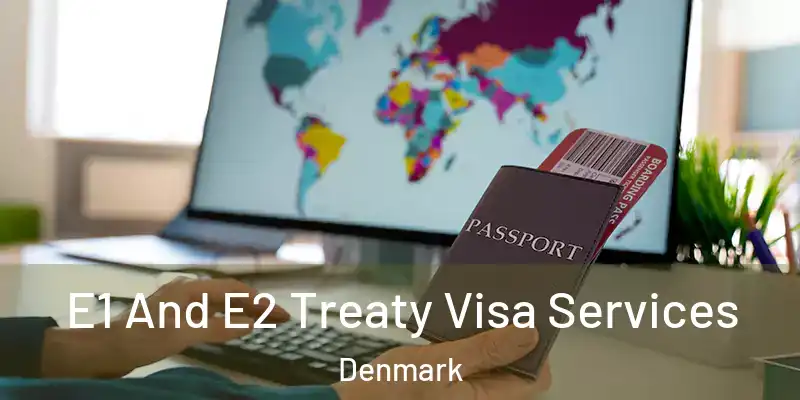 E1 And E2 Treaty Visa Services Denmark