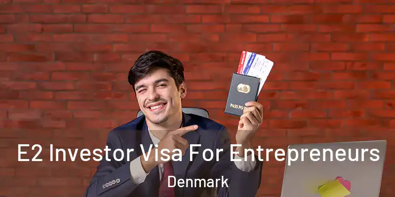 E2 Investor Visa For Entrepreneurs Denmark
