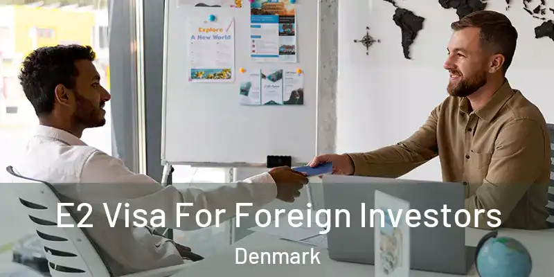 E2 Visa For Foreign Investors Denmark