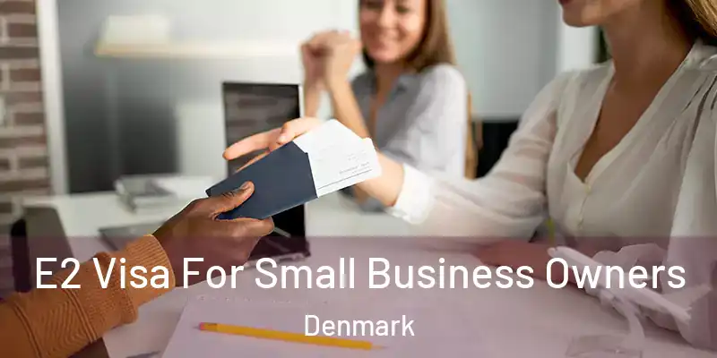 E2 Visa For Small Business Owners Denmark