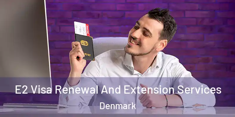 E2 Visa Renewal And Extension Services Denmark