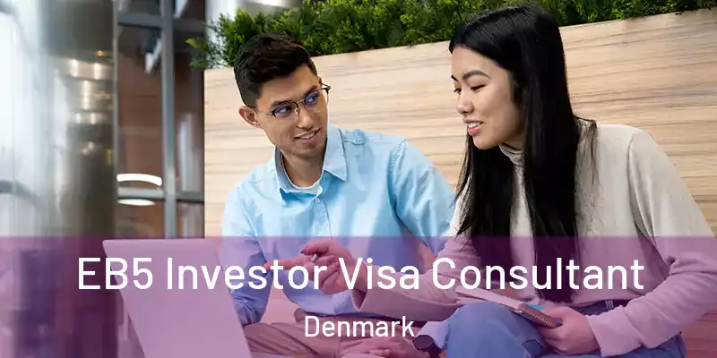 EB5 Investor Visa Consultant Denmark