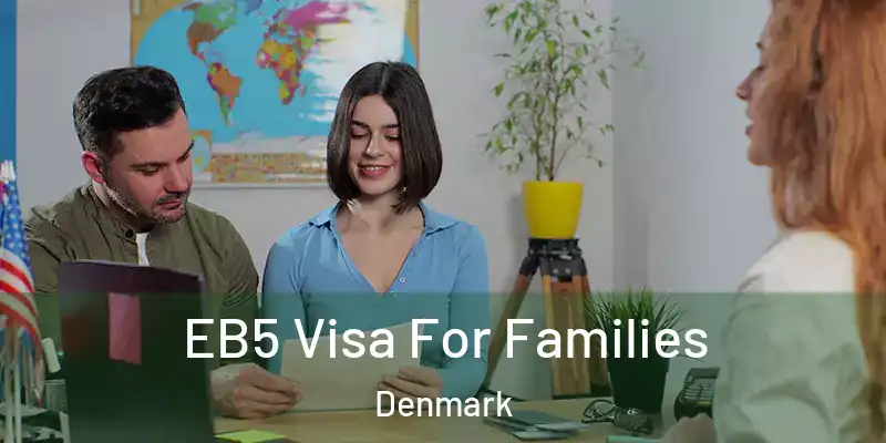 EB5 Visa For Families Denmark