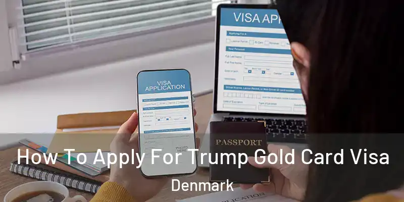 How To Apply For Trump Gold Card Visa Denmark