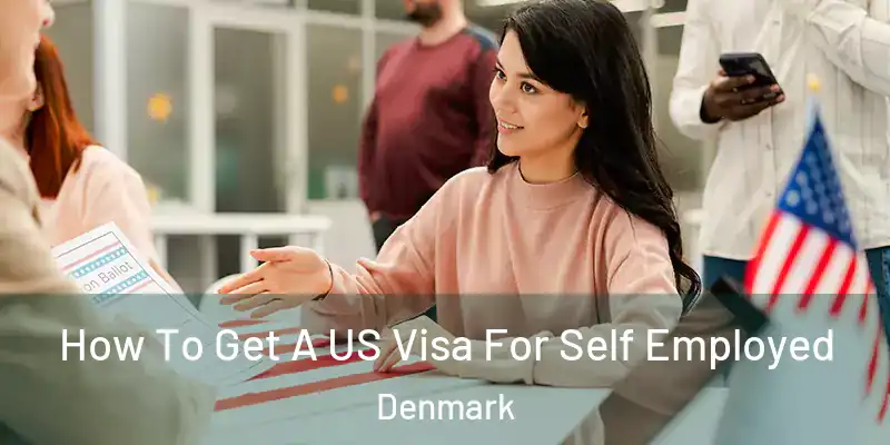 How To Get A US Visa For Self Employed Denmark