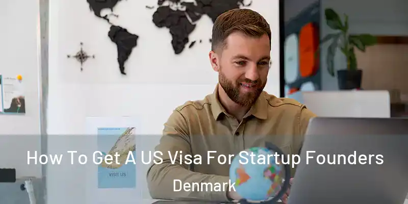 How To Get A US Visa For Startup Founders Denmark