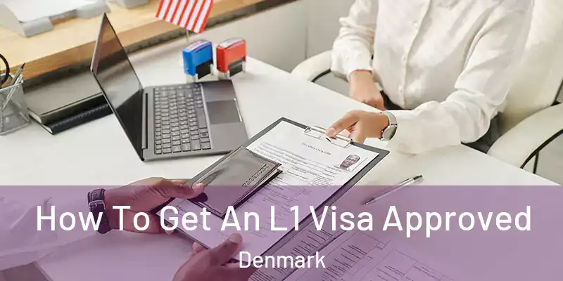How To Get An L1 Visa Approved Denmark