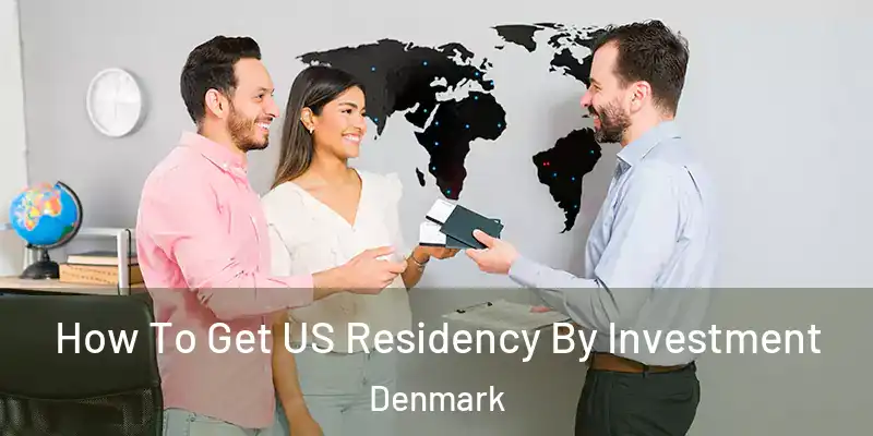 How To Get US Residency By Investment Denmark
