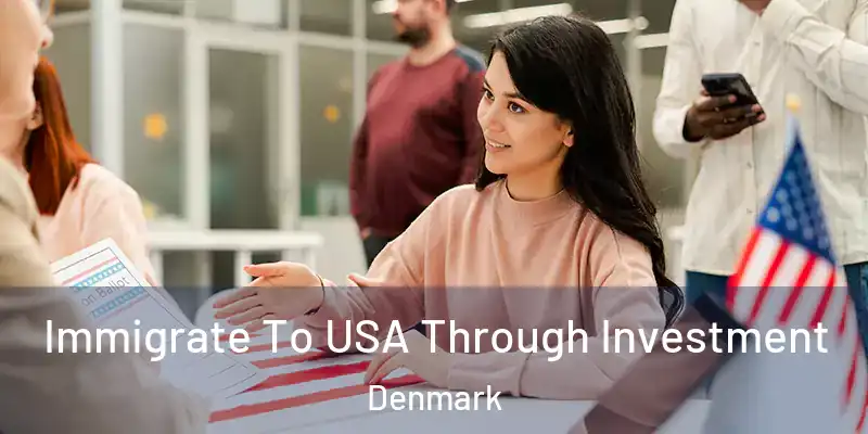Immigrate To USA Through Investment Denmark