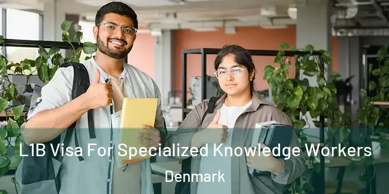 L1B Visa For Specialized Knowledge Workers Denmark