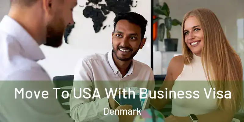 Move To USA With Business Visa Denmark