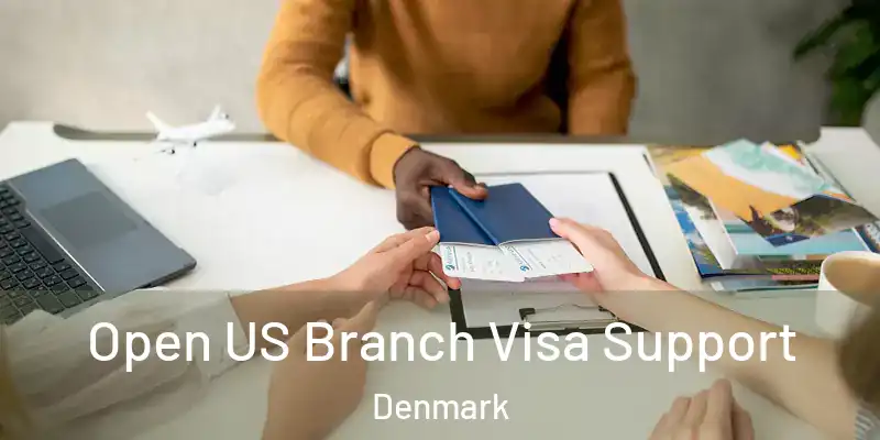 Open US Branch Visa Support Denmark
