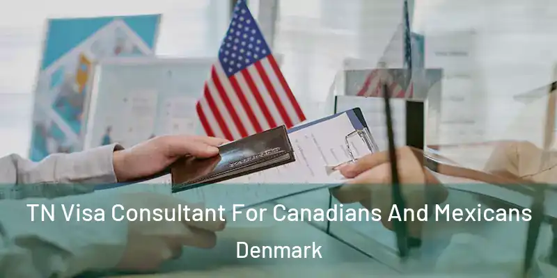 TN Visa Consultant For Canadians And Mexicans Denmark