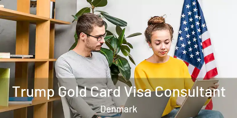 Trump Gold Card Visa Consultant Denmark