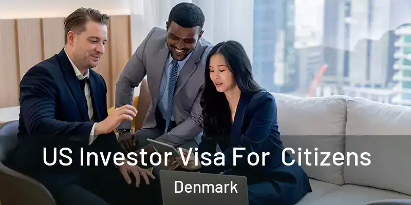 US Investor Visa For Citizens Denmark