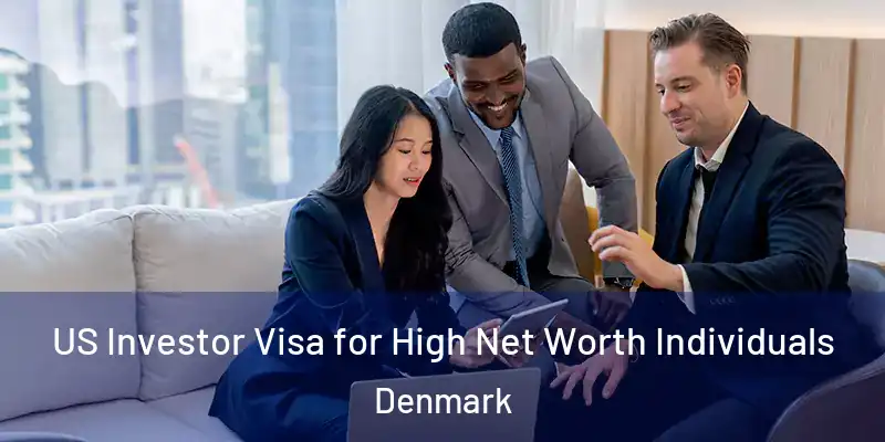 US Investor Visa for High Net Worth Individuals Denmark