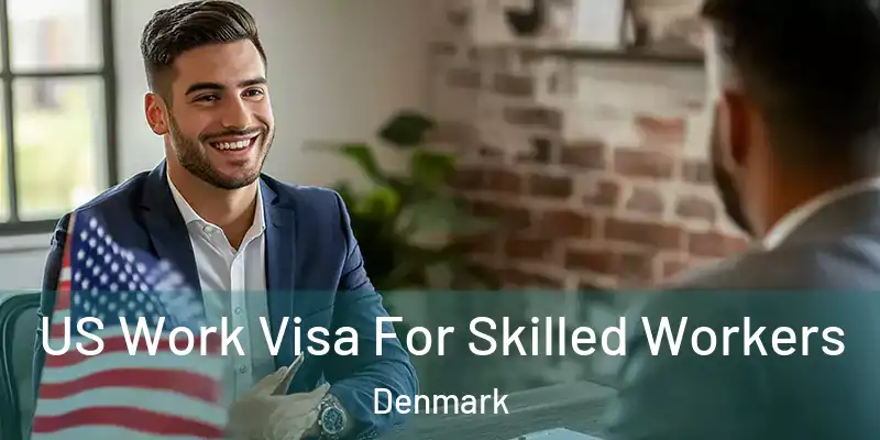 US Work Visa For Skilled Workers Denmark